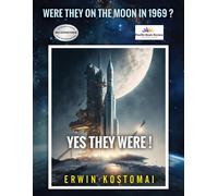 Erwin Kostomai Were they on the Moon in 1969? Yes, they Were (Tascabile)