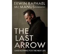 Erwin Raphael McManus The Last Arrow (Copertina rigida)