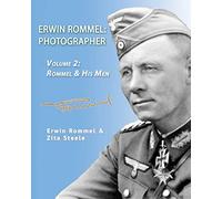 Erwin Rommel: Photographer-Volume 2: Rommel & His Men: Photographer-Vol. 2: Rommel & His Men