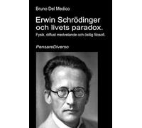 Erwin Schrödinger och livets paradox.: Fysik, diffust medvetande och östlig filosofi.
