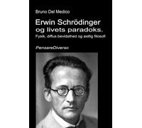 Erwin Schrödinger og livets paradoks.: Fysik, diffus bevidsthed og østlig filosofi.