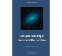 Erwin Schrödinger Our Understanding of Matter and the Universe (Tascabile)