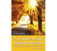 Erwin Thoma A Future with Natural Wood (Tascabile)