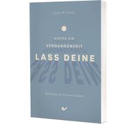 Erwin W. Lutzer Lass deine Vergangenheit hinter dir: Hoffnung im tie (Tascabile)