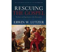 Erwin W. Lutzer Rescuing the Gospel - The Story and Significance of (Tascabile)