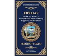 Eryxias: Wealth and Worth - A Pseudo-Platonic Debate on Money, Happiness, and Moral Value (Deluxe Hardbound Edition): 384