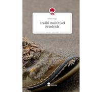 Erzähl mal Onkel Friedrich. Life is a Story - story.one