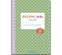 Erzähl mal von dir: Das Buch deines Lebens