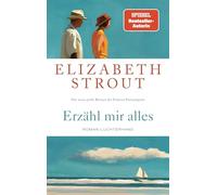 Erzähl mir alles: Roman - SPIEGEL-Bestsellerautorin und Pulitzer-Preisträgerin - 'Wer Elizabeth Strout einmal gelesen hat, will weiterlesen.' FAZ