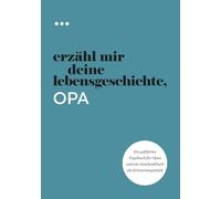 Erzähl mir deine Lebensgeschichte, Opa: Ein geführtes Tagebuch für Opas und ein Geschenkbuch als Erinnerungsstück
