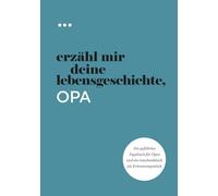 Erzähl mir deine Lebensgeschichte, Opa: Ein geführtes Tagebuch für Opas und ein Geschenkbuch als Erinnerungsstück