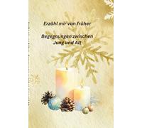 Erzähl mir von früher: Begegnungen zwischen Jung und Alt