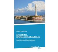 Erzaehltes, Erlebtes,Empfundenes: Geschichten 2 Generationen
