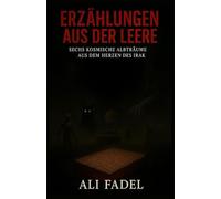 Erzählungen aus der Leere: Sechs kosmische Albträume aus dem Herzen des Irak