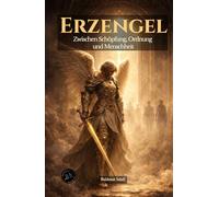 ERZENGEL: Zwischen Schöpfung, Ordnung und Menschheit