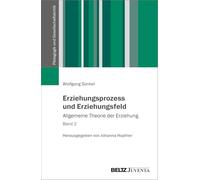 Erziehungsprozess und Erziehungsfeld: Allgemeine Theorie der Erziehung Band 2