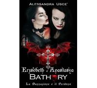Erzsèbeth e Anastasya Bathory: La Dannazione e il Perdono
