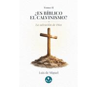 ¿Es bíblico el calvinismo?: Tomo 2 - La salvación de Dios