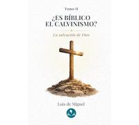 ¿Es bíblico el calvinismo?: Tomo 2 - La salvación de Dios