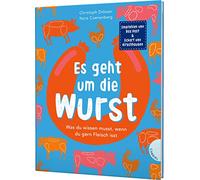 Es geht um die Wurst: Was du wissen musst, wenn du gern Fleisch isst | Kindersachbuch ab 8 Jahren zum Thema Fleischkonsum, Tierwohl und Umwelt