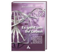 Es geht um Ihr Leben: Ein Vergleich der Vorgehensweise der heutigen offiziellen Medizin mit den Grundgedanken der Naturheilkunde