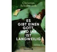 Es gibt einen Gott, und ihr ist langweilig: Roman
