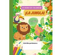 ES HORA DE COLOREAR ¡LA JUNGLA!: Libro para Colorear Animales de la Jungla para Niños Aprende Inglés y Español | Dibujos en Blanco y Negro | Ideal de 2 a 6 Años