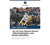 "Es ist eine Macho-Sache" - Männlichkeiten und Motorradtreffen: Die Konstruktion von Männlichkeiten bei Motorradtreffen in Goiânia
