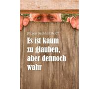 Es ist kaum zu glauben, aber dennoch wahr