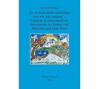 "Es ist noch nicht erschienen, was wir sein werden" - Einblicke in unterschiedliche Sprachräume des Redens vom Menschen und seiner Seele: 23