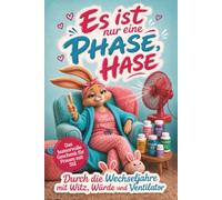 Es ist nur eine Phase, Hase - Durch die Wechseljahre mit Witz, Würde und Ventilator: Das humorvolle Mutmachbuch für Frauen ab 40 in Menopause und ... und Mitmachseiten für die beste Phase