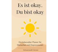 Es ist okay. Du bist okay: Ein liebevoller Planer für Menschen mit Depressionen