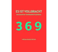 ES IST VOLLBRACHT - Nirvana Rausch Edition: Das Quantum-Dankbarkeits-Journal: Ein 369-Methoden-Arbeitsbuch für das Gesetz der Annahme & Reality Shifting