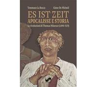 Es ist Zeit. Apocalisse e storia. Le rivoluzioni di Thomas Müntzer (1490-1525)