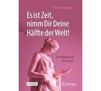 Es ist Zeit, nimm Dir Deine Hälfte der Welt!: Ein Selbstcoach für Frauen