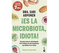 ¡Es la microbiota, idiota!: Descubre cómo tu salud depende de los billones de microorganismos que habitan en tu cuerpo