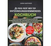 Es Muss Nicht Weh Tun: Entzündungshemmendes Kochbuch: Köstliche Rezepte Zur Unterstützung Der Schmerzbehandlung, Reduzierung Von Entzündungen Und Förderung Der Allgemeinen Gesundheit