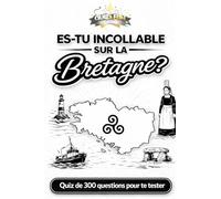 Es-tu incollable sur la Bretagne ?: Quiz de 300 questions pour te tester
