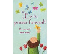 ¿Es tu primer funeral?/ Is This Your First Funeral?: Un manual para niños/ A Child's Primer: Un manual para niños/ A Child's Primer