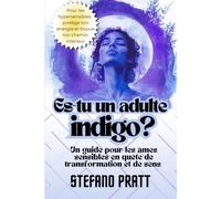 Es-tu un indigo ?: Un guide pour les âmes sensibles en quête de transformation et de sens