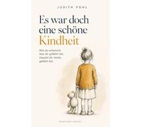 Es war doch eine schöne Kindheit: Wie du erkennst, was dir gefehlt hat, obwohl dir nichts gefehlt hat
