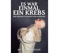 Es war einmal ein Krebs: Eine Geschichte von Mut und Hoffnung