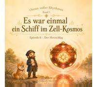 Es war einmal ein Schiff im Zell-Kosmos - Episode 6: Der Herzschlag