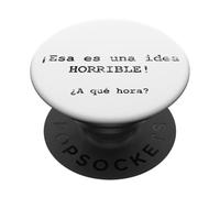 ¡Esa es una idea HORRIBLE! ¿A qué hora? - Spagnolo PopSockets PopGrip Adesivo