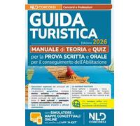 Esame abilitazione guida turistica 2026. Manuale per la prova scritta e orale