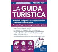 Esame abilitazione guida turistica: manuale per la prova scritta, orale e tecnico-pratica