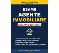 Esame Agente Immobiliare: Manuale completo e oltre 900 quiz commentati per l'esame di agente d'affari in mediazione presso la Camera di commercio. Edizione 2026-2027