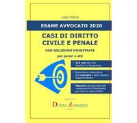 Esame avvocato 2020. Casi di diritto civile e penale. Con soluzioni dimostrate