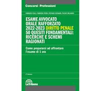 Esame avvocato. Orale rafforzato 2022-2023. Diritto penale. 50 quesiti fondamentali: ricerche e schemi ragionati