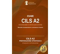 Esame CILS A2: Manuale di preparazione: Guida Pratica con Simulazioni d'Esame per CILS A2 Standard e Integrazione • Con file Audio MP3 scaricabili e il Metodo di Italiano Semplicemente